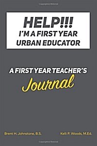 Help!!! Im a First Year Urban Educator: A First Year Teachers Journal (Paperback)