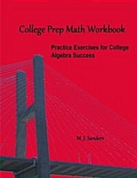 College Prep Math Workbook: Practice Exercises for College Algebra Success (Paperback)