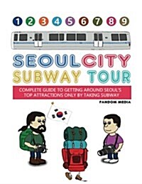 Seoul City Subway Tour (Super Size Edition): Complete Guide to Getting Around Seouls Top Attractions by Just Taking the Subway (Paperback)