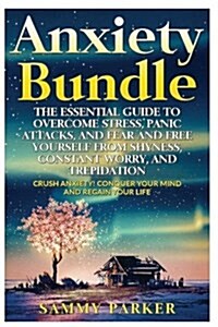Anxiety: The Essential Guide to Crush Your Anxiety Today (Double Book Bundle): Overcome Stress, Panic Attacks, and Fear and Fre (Paperback)