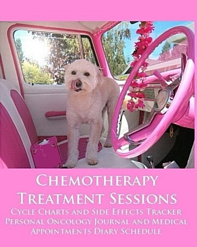 Chemotherapy Treatment Sessions Cycle Charts and Side Effects Tracker: Personal Oncology Journal and Medical Appointments Diary Schedule (Cancer) (Paperback)