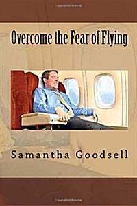 Overcome the Fear of Flying (Paperback)