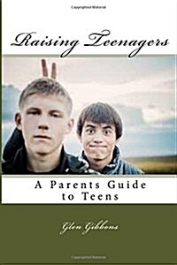 Raising Teenagers: A Parents Guide to Teens (Paperback)