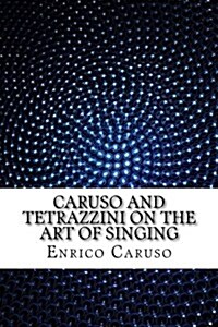 Caruso and Tetrazzini on the Art of Singing (Paperback)