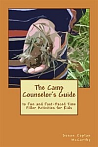 The Camp Counselors Guide to Fun and Fast-paced Time Filler Activities for Kids (Paperback)