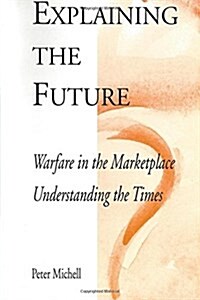 Explaining the future: Warfare in the marketplace (Paperback)