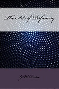 The Art of Perfumery (Paperback)