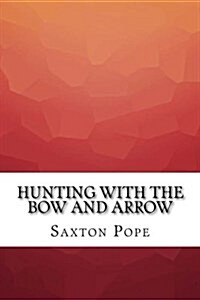 Hunting With the Bow and Arrow (Paperback)