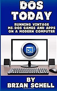 DOS Today: Running Vintage Ms-DOS Games and Apps on a Modern Computer (Paperback)