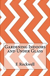 Gardening Indoors and Under Glass (Paperback)