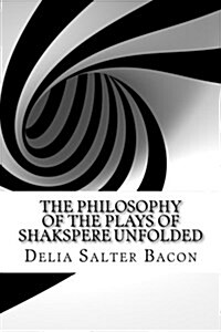 The Philosophy of the Plays of Shakspere Unfolded (Paperback)