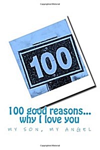 100 Good Reasons... Why I Love You My Son, My Angel (Paperback)