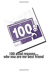 100 Good Reasons... Why You Are My Best Friend (Paperback)