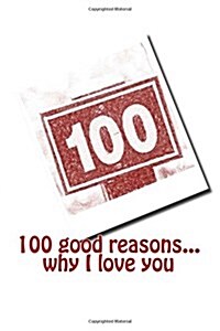 100 Good Reasons... Why I Love You (Paperback)