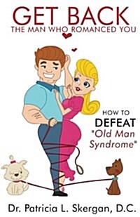 Get Back the Man Who Romanced You: How to Defeat Old Man Syndrome (Paperback)