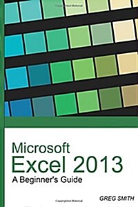 Microsoft Excel 2013 a Beginners Guide (Paperback)