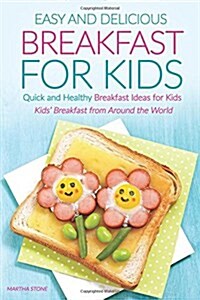 Easy and Delicious Breakfast for Kids: Quick and Healthy Breakfast Ideas for Kids - Kids Breakfast from Around the World (Paperback)