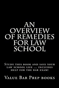 An Overview of Remedies for Law School: Study This Book and Save Your Law School Life ... Includes Help for the Bar Exam! (Paperback)