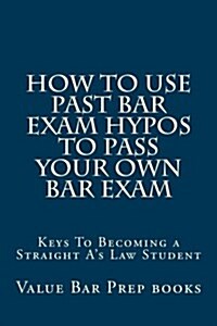 How to Use Past Bar Exam Hypos to Pass Your Own Bar Exam (Paperback)