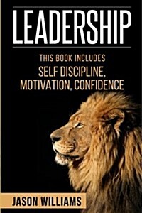 Leadership: 3 Manuscripts Self-Discipline, Confidence, Motivation (Paperback)