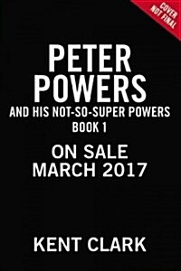 Peter Powers and His Not-so-super Powers! (Paperback)