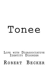 Tonee: Life with Disassociative Identity Disorder (Paperback)
