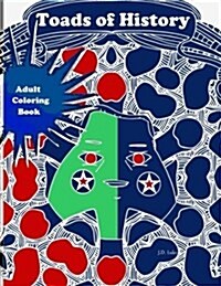 Toads of History: An Adult Coloring Book of Amphibian Historical & Political Figures (Paperback)