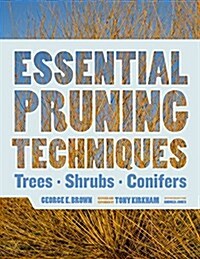 Essential Pruning Techniques: Trees, Shrubs, and Conifers (Hardcover)