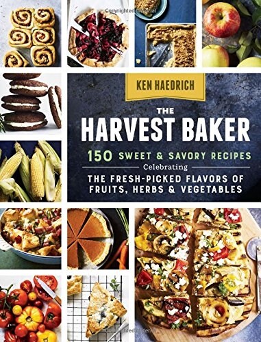 The Harvest Baker: 150 Sweet & Savory Recipes Celebrating the Fresh-Picked Flavors of Fruits, Herbs & Vegetables (Paperback)