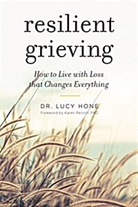 Resilient Grieving: How to Find Your Way Through a Devastating Loss (Paperback)