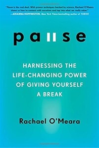 Pause: harnessing the life-changing power of giving yourself a break 