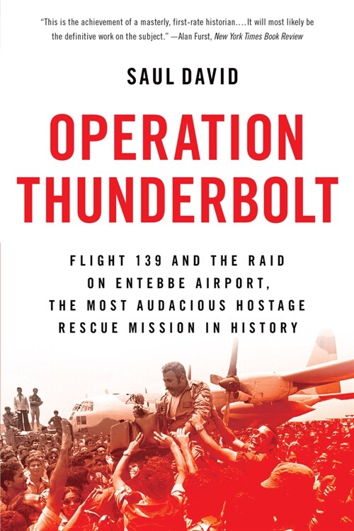 Operation Thunderbolt: Flight 139 and the Raid on Entebbe Airport, the Most Audacious Hostage Rescue Mission in History (Paperback)