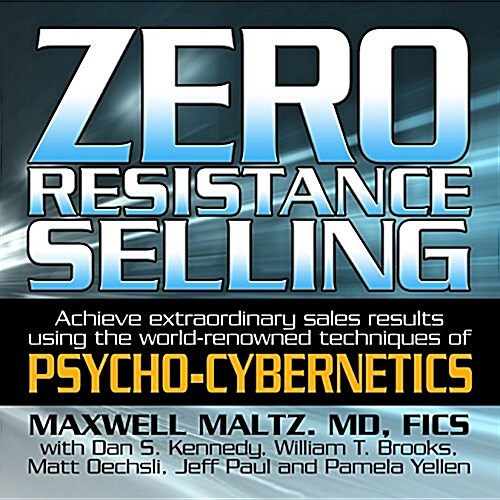 Zero Resistance Selling: Achieve Extraordinary Sales Results Using the World-Renowned Techniques of Psycho-Cybernetics (Audio CD)