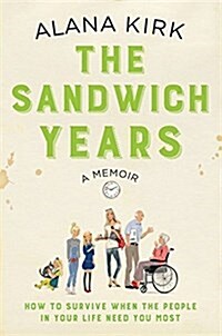 The Sandwich Years: How to Survive When the People in Your Life Need You Most (Paperback)