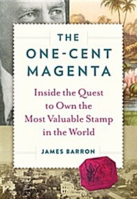 The One-Cent Magenta: Inside the Quest to Own the Most Valuable Stamp in the World (Hardcover)