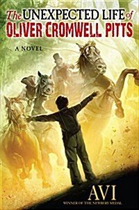 The Unexpected Life of Oliver Cromwell Pitts: Being an Absolutely Accurate Autobiographical Account of My Follies, Fortune, and Fate (Hardcover)