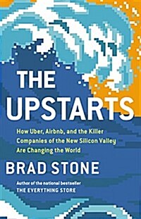 The Upstarts: How Uber, Airbnb, and the Killer Companies of the New Silicon Valley Are Changing the World (Hardcover)