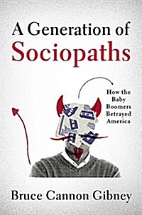 A Generation of Sociopaths: How the Baby Boomers Betrayed America (Hardcover)