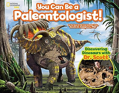 You Can Be a Paleontologist!: Discovering Dinosaurs with Dr. Scott (Hardcover)