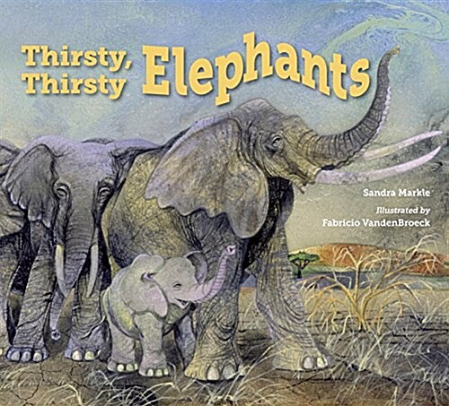 Thirsty, Thirsty Elephants (Hardcover)