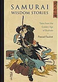 Samurai Wisdom Stories: Tales from the Golden Age of Bushido (Paperback)