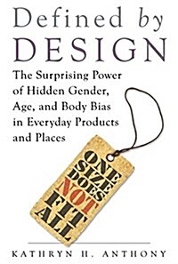 Defined by Design: The Surprising Power of Hidden Gender, Age, and Body Bias in Everyday Products and Places (Paperback)