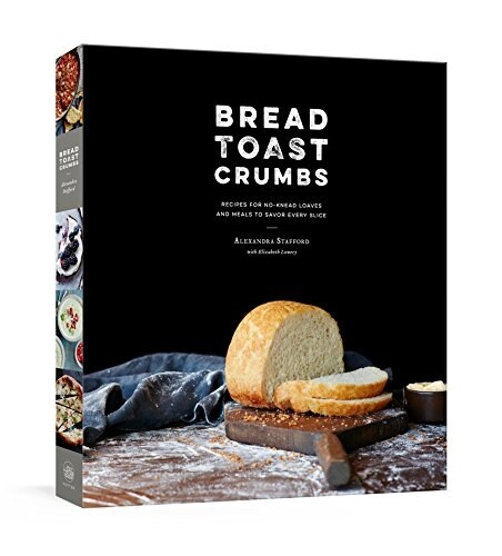 Bread Toast Crumbs: Recipes for No-Knead Loaves & Meals to Savor Every Slice: A Cookbook (Hardcover)