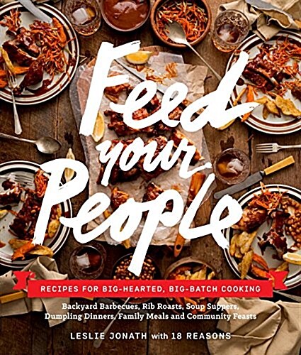 Feed Your People: Big-Batch, Big-Hearted Cooking and Recipes to Gather Around (Hardcover)