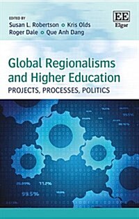 Global Regionalisms and Higher Education : Projects, Processes, Politics (Hardcover)