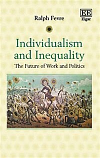 Individualism and Inequality : The Future of Work and Politics (Hardcover)