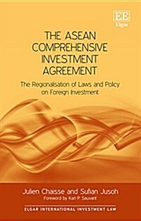 The ASEAN Comprehensive Investment Agreement : The Regionalisation of Laws and Policy on Foreign Investment (Hardcover)