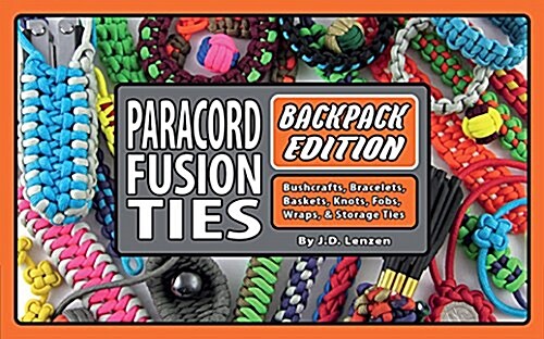 Paracord Fusion Ties--Backpack Edition: Bushcrafts, Bracelets, Baskets, Knots, Fobs, Wraps, & Storage Ties (Paperback)