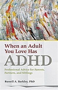 When an Adult You Love Has ADHD: Professional Advice for Parents, Partners, and Siblings (Paperback)