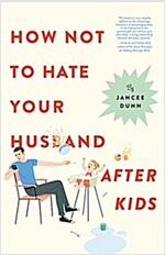 How Not to Hate Your Husband After Kids